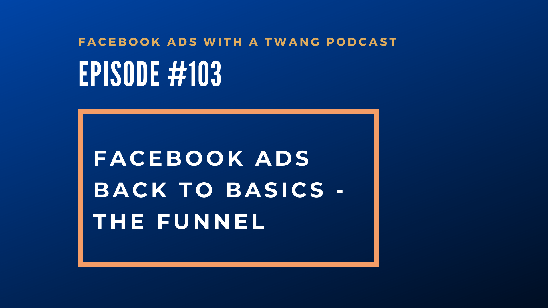 Episode #103 – Facebook ads back to basics – The funnel - One Focus ...