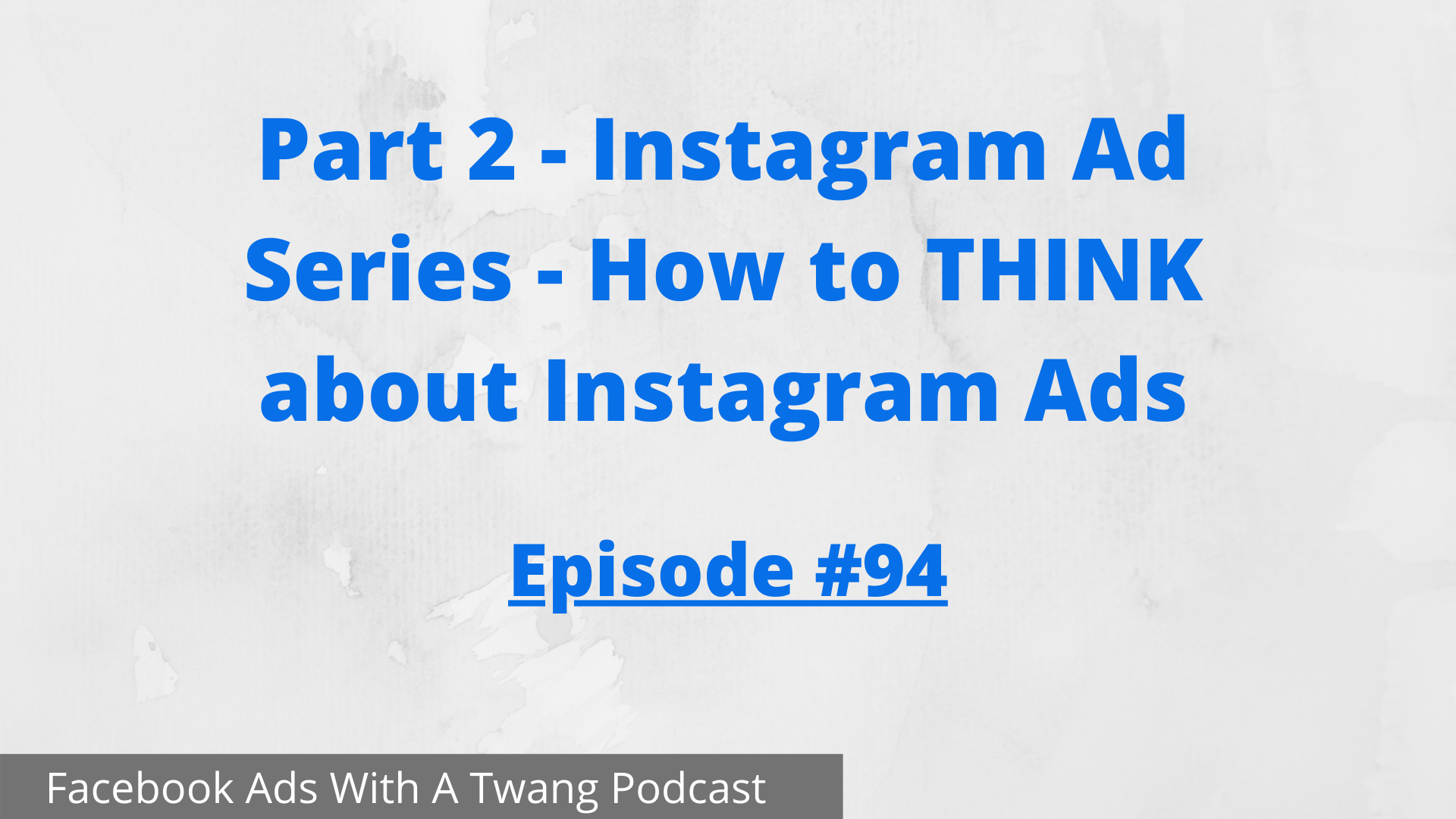 Part 2 - Instagram Ad Series - How to THINK about Instagram Ads
